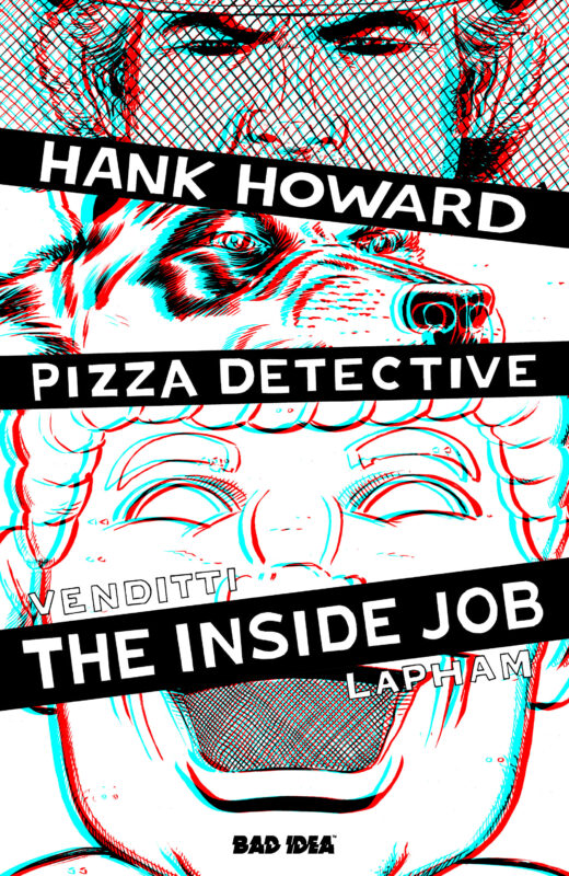 HANK HOWARD, PIZZA DETECTIVE THE INSIDE JOB #1 (ONE SHOT) CVR G INC 1:50 DAVID LAPHAM 3D VAR