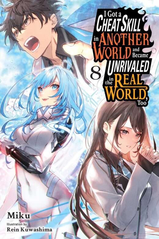 I GOT A CHEAT SKILL IN ANOTHER WORLD AND BECAME UNRIVALED IN THE REAL WORLD TOO LIGHT NOVEL VOL 08